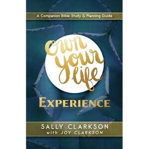 Own Your Life Experience -- Sally Clarkson